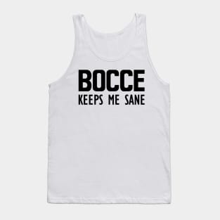 Bocce keeps me sane Tank Top